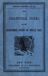The Practical Joke; Or, The Christmas Story of Uncle Ned — Anonymous cover