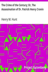 The Crime of the Century; Or, The Assassination of Dr. Patrick Henry Cronin — Henry M. Hunt cover