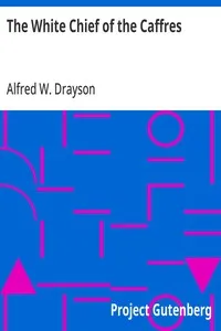 The White Chief of the Caffres — Alfred W. (Alfred Wilks) Drayson cover