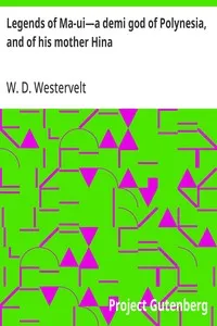 Legends of Ma-ui—a demi god of Polynesia, and of his mother Hina — W. D. (William Drake) Westervelt cover