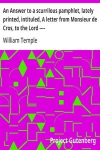 An Answer to a scurrilous pamphlet, lately printed, intituled, A letter from Monsieur de Cros, to the Lord ---- — William Temple cover