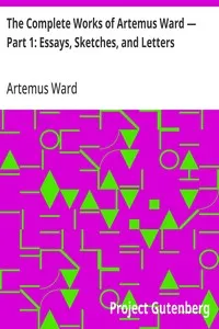 The Complete Works of Artemus Ward — Part 1: Essays, Sketches, and Letters — Artemus Ward cover