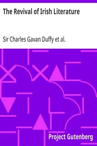 The Revival of Irish Literature: Addresses by Sir Charles Gavan Duffy, K.C.M.G, Dr. George Sigerson, and Dr. Douglas Hyde — Charles Gavan, Sir Duffy cover