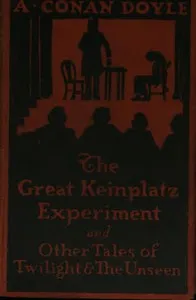 The Great Keinplatz Experiment and Other Tales of Twilight and the Unseen — Arthur Conan Doyle cover