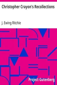 Christopher Crayon's Recollections: The Life and Times of the late James Ewing Ritchie as told by himself — J. Ewing (James Ewing) Ritchie cover