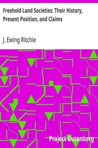 Freehold Land Societies: Their History, Present Position, and Claims — J. Ewing (James Ewing) Ritchie cover