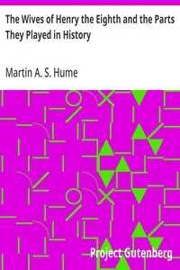 The Wives of Henry the Eighth and the Parts They Played in History — Martin A. S. (Martin Andrew Sharp) Hume cover