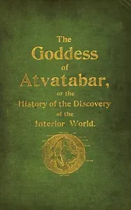 The Goddess of Atvatabar: Being the history of the discovery of the interior world and conquest of Atvatabar — William Richard Bradshaw cover