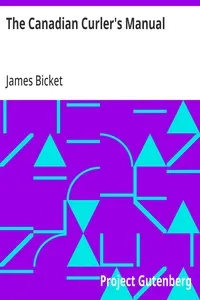 The Canadian Curler's Manual: Or, an account of curling, as practised in Canada: with remarks on the history of the game — James Bicket cover