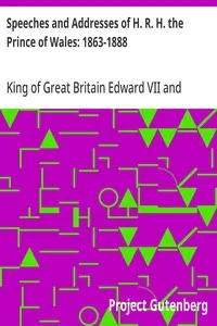 Speeches and Addresses of H. R. H. the Prince of Wales: 1863-1888 — King of Great Britain Edward VII cover