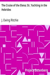 The Cruise of the Elena; Or, Yachting in the Hebrides — J. Ewing (James Ewing) Ritchie cover