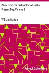 Paris, From the Earliest Period to the Present Day; Volume 2 — William Walton cover