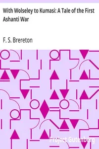 With Wolseley to Kumasi: A Tale of the First Ashanti War — F. S. (Frederick Sadleir) Brereton cover