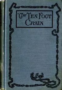 The Ten-foot Chain; or, Can Love Survive the Shackles? A Unique Symposium — Max Brand cover