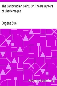 The Carlovingian Coins; Or, The Daughters of Charlemagne: A Tale of the Ninth Century — Eugène Sue cover