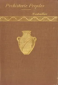 Manners and Monuments of Prehistoric Peoples — Jean-François-Albert du Pouget, marquis de Nadaillac cover