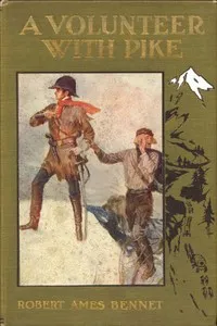 A Volunteer with Pike: The True Narrative of One Dr. John Robinson and of His Love for the Fair Señorita Vallois — Robert Ames Bennet cover