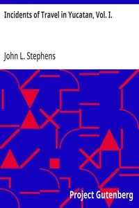 Incidents of Travel in Yucatan, Vol. I. — John L. Stephens cover