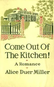 Come Out of the Kitchen! A Romance — Alice Duer Miller cover