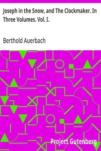 Joseph in the Snow, and The Clockmaker. In Three Volumes. Vol. I. — Berthold Auerbach cover