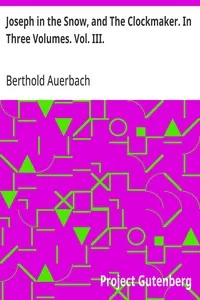 Joseph in the Snow, and The Clockmaker. In Three Volumes. Vol. III. — Berthold Auerbach cover