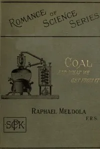 Coal, and What We Get from It — Raphael Meldola cover