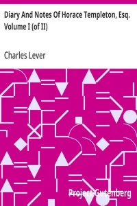 Diary And Notes Of Horace Templeton, Esq. Volume I (of II) — Charles Lever cover