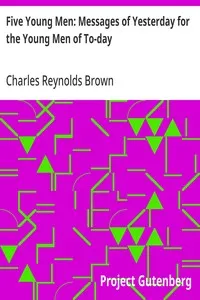 Five Young Men: Messages of Yesterday for the Young Men of To-day — Charles Reynolds Brown cover