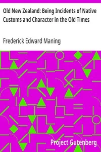 Old New Zealand: Being Incidents of Native Customs and Character in the Old Times — Frederick Edward Maning cover