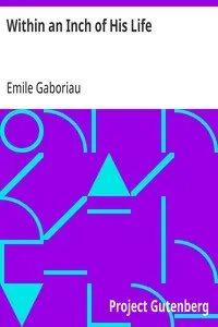 Within an Inch of His Life — Emile Gaboriau cover