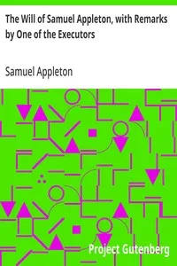 The Will of Samuel Appleton, with Remarks by One of the Executors — Samuel Appleton cover