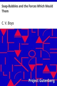Soap-Bubbles and the Forces Which Mould Them — C. V. (Charles Vernon) Boys cover