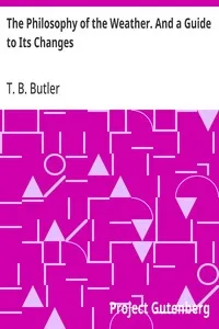 The Philosophy of the Weather. And a Guide to Its Changes cover