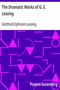 The Dramatic Works of G. E. Lessing: Miss Sara Sampson, Philotas, Emilia Galotti, Nathan the Wise cover