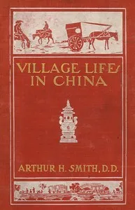 Village Life in China: A Study in Sociology — Arthur H. Smith cover