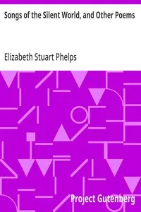 Songs of the Silent World, and Other Poems — Elizabeth Stuart Phelps cover