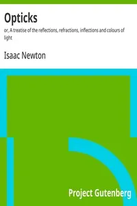 Opticks : $b or, A treatise of the reflections, refractions, inflections and colours of light — Isaac Newton cover