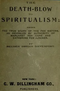 The Death-Blow to Spiritualism: Being the True Story of the Fox Sisters — Reuben Briggs Davenport cover