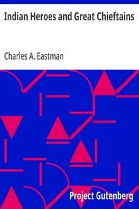 Indian Heroes and Great Chieftains — Charles A. Eastman cover