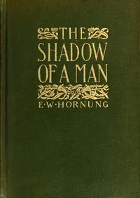 The Shadow of a Man — E. W. (Ernest William) Hornung cover