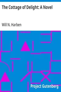 The Cottage of Delight: A Novel — Will N. (Will Nathaniel) Harben cover