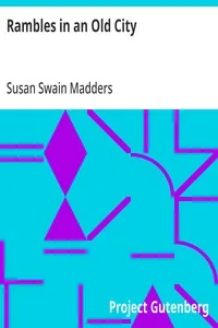 Rambles in an Old City: comprising antiquarian, historical, biographical and political associations — Susan Swain Madders cover