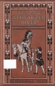 Ti-Ti-Pu: A Boy of Red River — J. Macdonald (James Macdonald) Oxley cover
