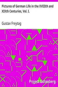 Pictures of German Life in the XVIIIth and XIXth Centuries, Vol. I. — Gustav Freytag cover