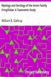 Myology and Serology of the Avian Family Fringillidae: A Taxonomic Study — William B. Stallcup cover