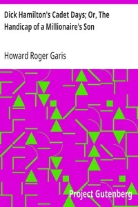 Dick Hamilton's Cadet Days; Or, The Handicap of a Millionaire's Son — Howard Roger Garis cover