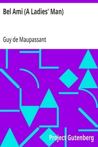 Bel Ami (A Ladies' Man): The Works of Guy de Maupassant, Vol. 6 — Guy de Maupassant cover