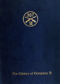 Company B, 307th Infantry: Its history, honor roll, company roster, Sept., 1917, May, 1919 — Julius Klausner cover