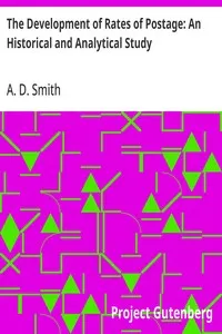 The Development of Rates of Postage: An Historical and Analytical Study — A. D. (Alfred Daniel) Smith cover