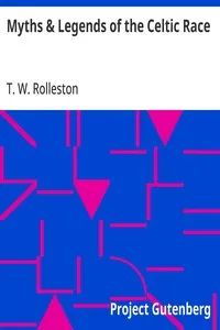 Myths & Legends of the Celtic Race — T. W. (Thomas William) Rolleston cover